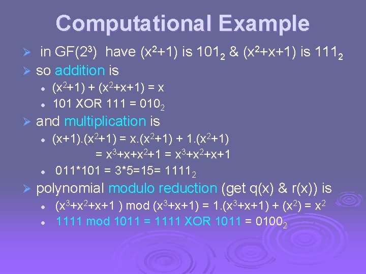 Computational Example in GF(23) have (x 2+1) is 1012 & (x 2+x+1) is 1112