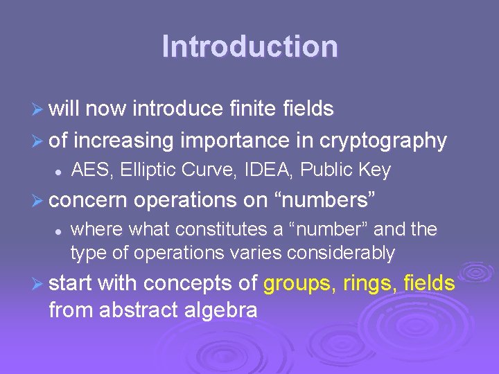 Introduction Ø will now introduce finite fields Ø of increasing importance in cryptography l