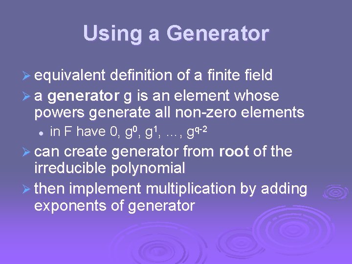 Using a Generator Ø equivalent definition of a finite field Ø a generator g