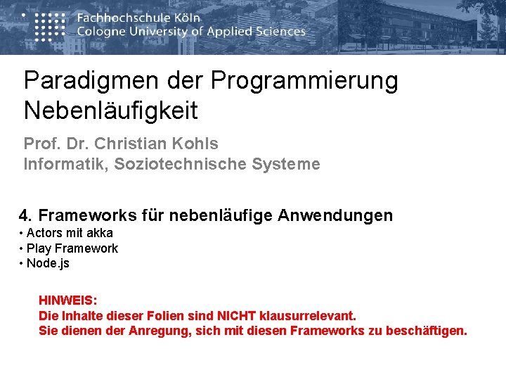 Paradigmen der Programmierung Nebenläufigkeit Prof. Dr. Christian Kohls Informatik, Soziotechnische Systeme 4. Frameworks für