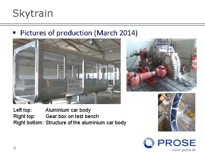 Skytrain § Pictures of production (March 2014) Left top: Aluminium car body Right top:
