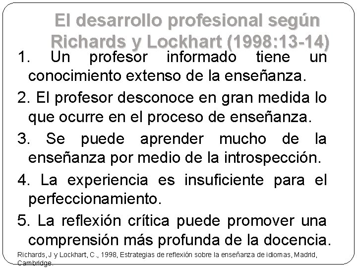 El desarrollo profesional según Richards y Lockhart (1998: 13 -14) 1. Un profesor informado El desarrollo profesional según Richards y Lockhart (1998: 13 -14) 1. Un profesor informado