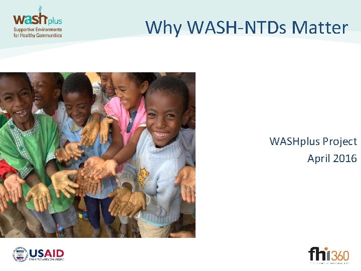 Why WASH-NTDs Matter WASHplus Project April 2016 