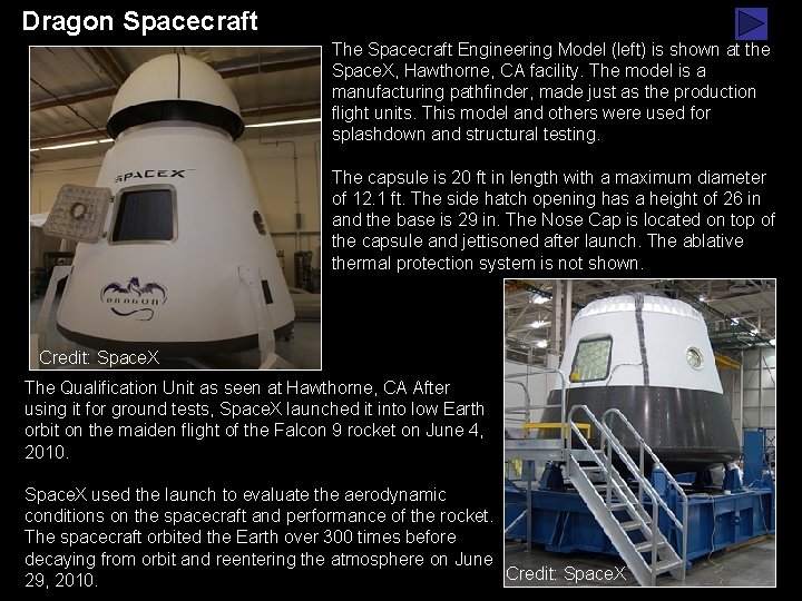 Dragon Spacecraft The Spacecraft Engineering Model (left) is shown at the Space. X, Hawthorne,