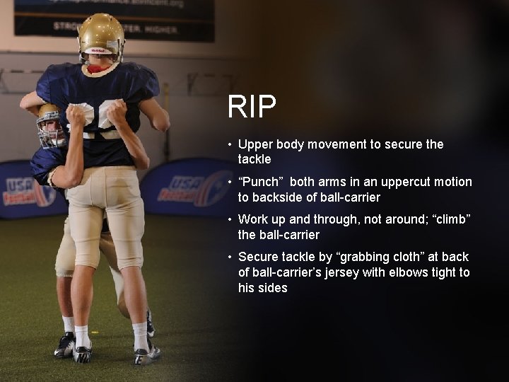 RIP • Upper body movement to secure the tackle • “Punch” both arms in