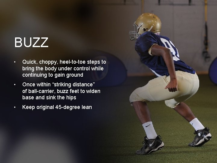 BUZZ • Quick, choppy, heel-to-toe steps to bring the body under control while continuing