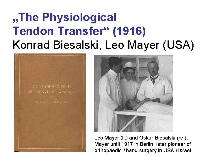 „The Physiological Tendon Transfer“ (1916) Konrad Biesalski, Leo Mayer (USA) Leo Mayer (li. ) „The Physiological Tendon Transfer“ (1916) Konrad Biesalski, Leo Mayer (USA) Leo Mayer (li. )