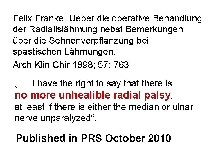 Felix Franke. Ueber die operative Behandlung der Radialislähmung nebst Bemerkungen über die Sehnenverpflanzung bei Felix Franke. Ueber die operative Behandlung der Radialislähmung nebst Bemerkungen über die Sehnenverpflanzung bei