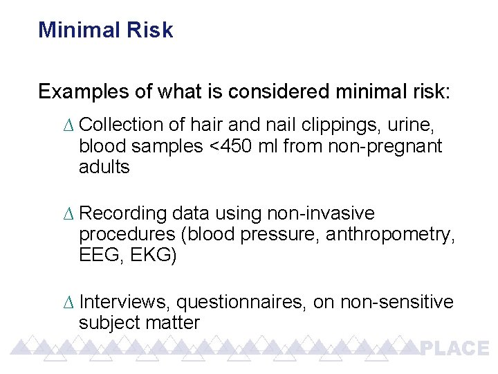 Minimal Risk Examples of what is considered minimal risk: ∆ Collection of hair and Minimal Risk Examples of what is considered minimal risk: ∆ Collection of hair and