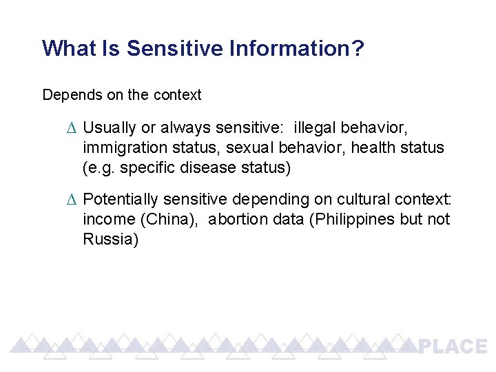 What Is Sensitive Information? Depends on the context ∆ Usually or always sensitive: illegal What Is Sensitive Information? Depends on the context ∆ Usually or always sensitive: illegal