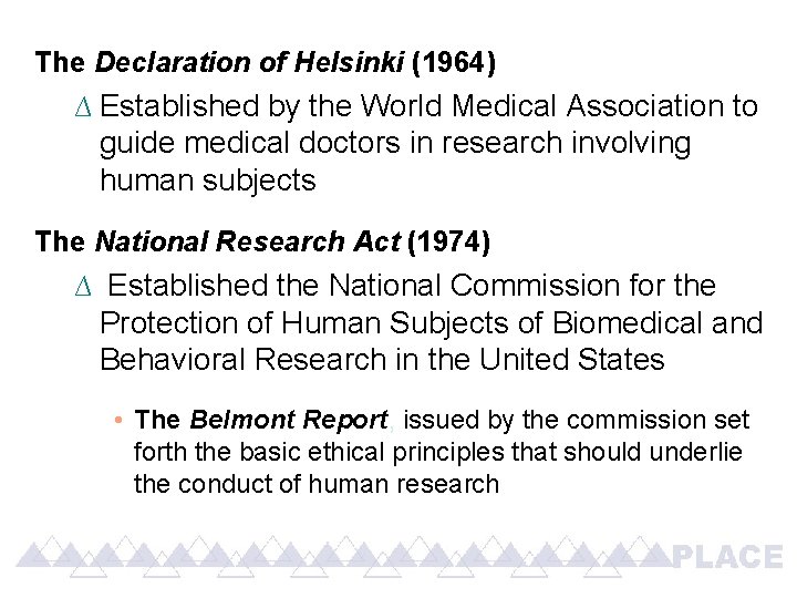 The Declaration of Helsinki (1964) ∆ Established by the World Medical Association to guide The Declaration of Helsinki (1964) ∆ Established by the World Medical Association to guide