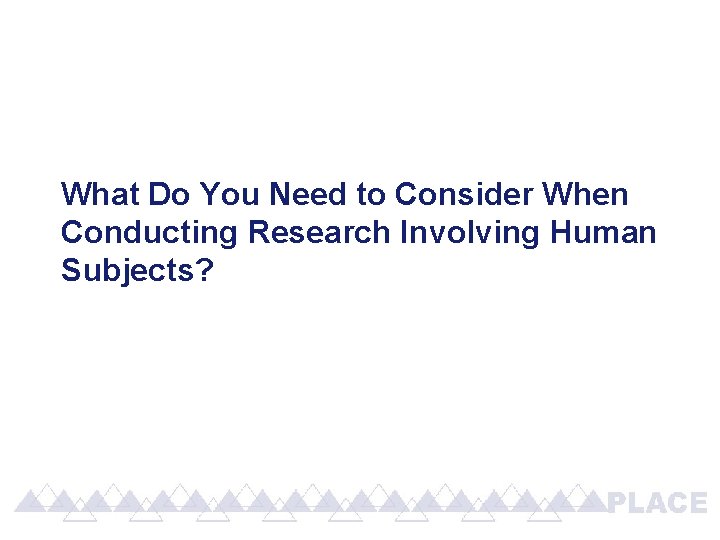 What Do You Need to Consider When Conducting Research Involving Human Subjects? What Do You Need to Consider When Conducting Research Involving Human Subjects?