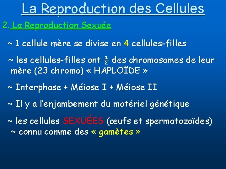 La Reproduction des Cellules 2. La Reproduction Sexuée ~ 1 cellule mère se divise