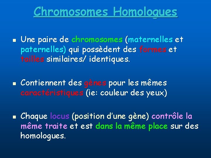 Chromosomes Homologues n n n Une paire de chromosomes (maternelles et paternelles) qui possèdent