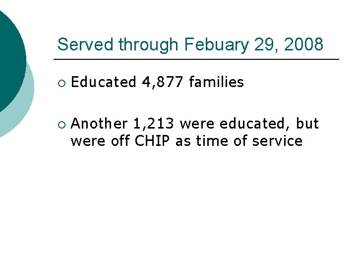 Served through Febuary 29, 2008 ¡ ¡ Educated 4, 877 families Another 1, 213