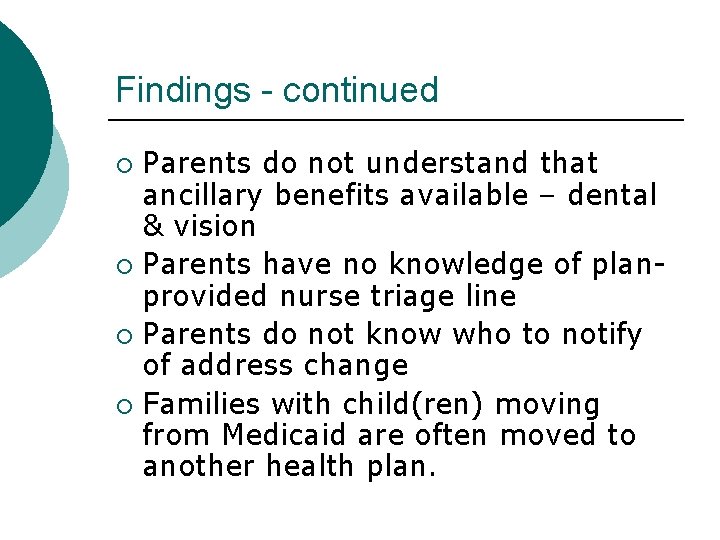 Findings - continued Parents do not understand that ancillary benefits available – dental &