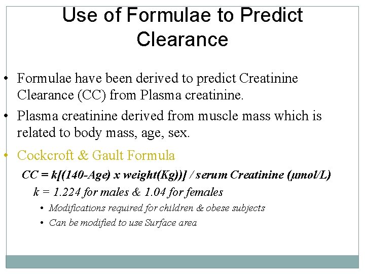 Use of Formulae to Predict Clearance • Formulae have been derived to predict Creatinine