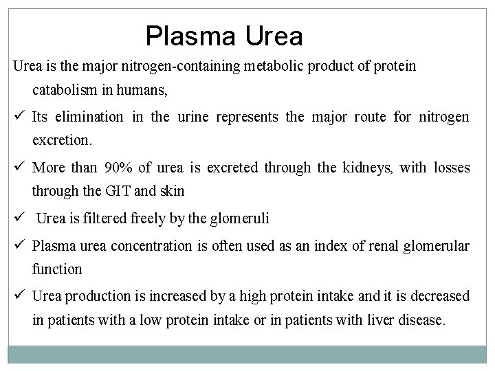 Plasma Urea is the major nitrogen-containing metabolic product of protein catabolism in humans, ü