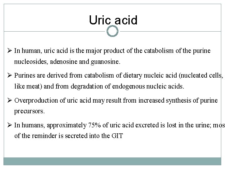 Uric acid Ø In human, uric acid is the major product of the catabolism