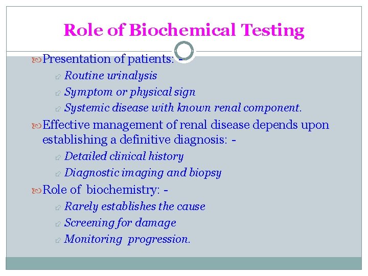 Role of Biochemical Testing Presentation of patients: Routine urinalysis Symptom or physical sign Systemic