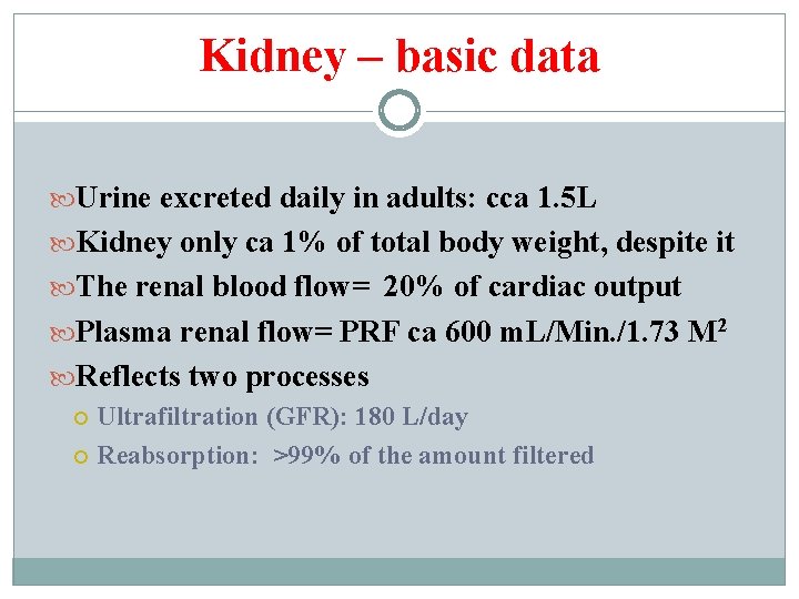 Kidney – basic data Urine excreted daily in adults: cca 1. 5 L Kidney