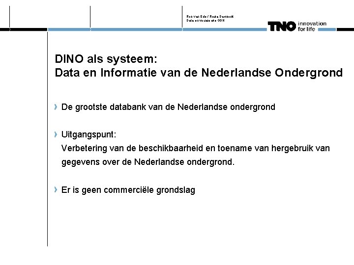 Rob van Ede / Roula Dambrink Data en visualisatie GDN DINO als systeem: Data