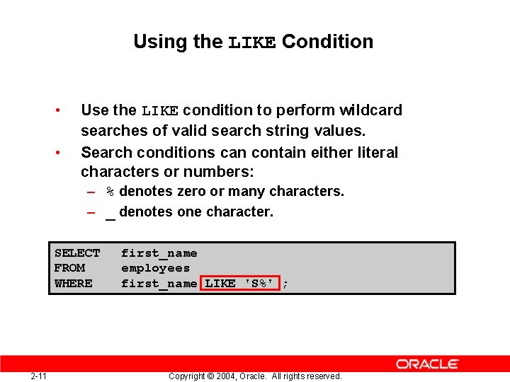 Using the LIKE Condition • • Use the LIKE condition to perform wildcard searches