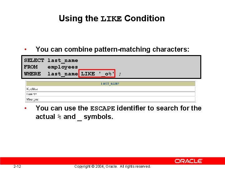 Using the LIKE Condition • You can combine pattern-matching characters: SELECT last_name FROM employees