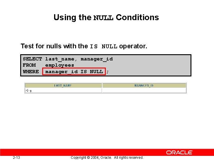 Using the NULL Conditions Test for nulls with the IS NULL operator. SELECT last_name,