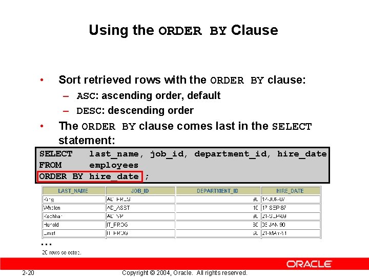 Using the ORDER BY Clause • Sort retrieved rows with the ORDER BY clause: