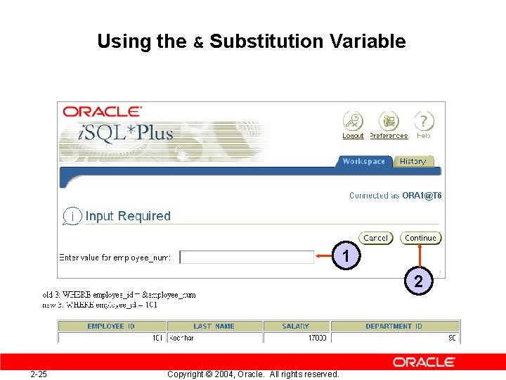 Using the & Substitution Variable 101 1 2 2 -25 Copyright © 2004, Oracle.