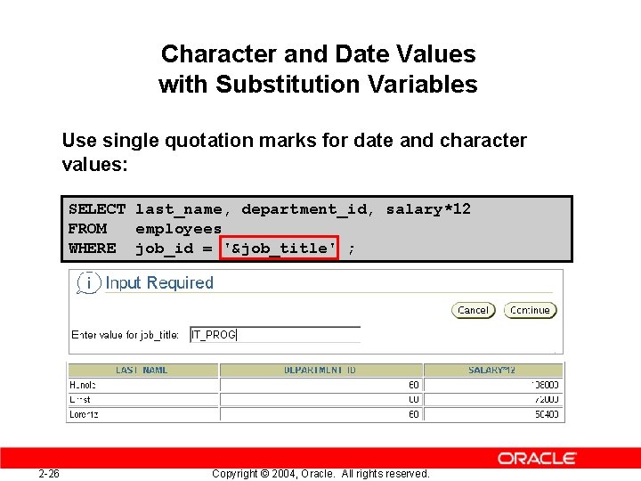 Character and Date Values with Substitution Variables Use single quotation marks for date and