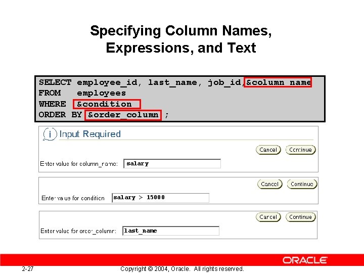 Specifying Column Names, Expressions, and Text SELECT employee_id, last_name, job_id, &column_name FROM employees WHERE