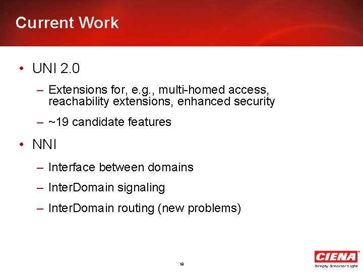 Current Work • UNI 2. 0 – Extensions for, e. g. , multi-homed access,