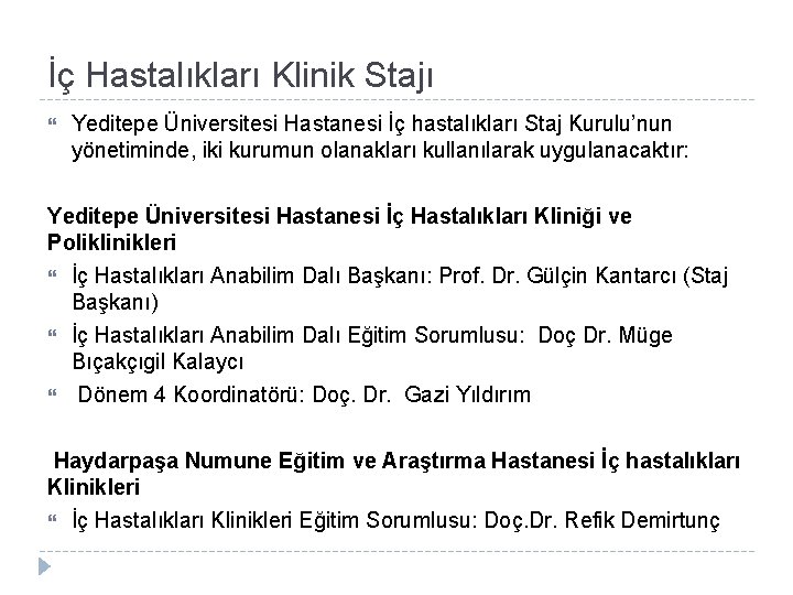 İç Hastalıkları Klinik Stajı Yeditepe Üniversitesi Hastanesi İç hastalıkları Staj Kurulu’nun yönetiminde, iki kurumun