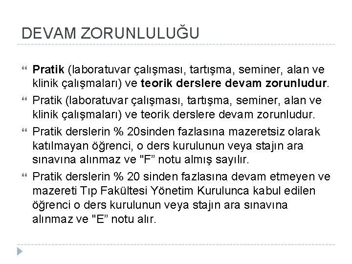 DEVAM ZORUNLULUĞU Pratik (laboratuvar çalışması, tartışma, seminer, alan ve klinik çalışmaları) ve teorik derslere