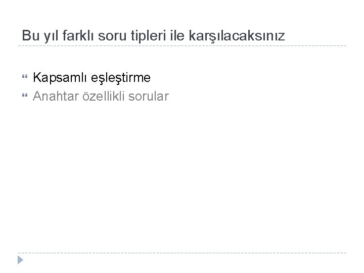 Bu yıl farklı soru tipleri ile karşılacaksınız Kapsamlı eşleştirme Anahtar özellikli sorular 