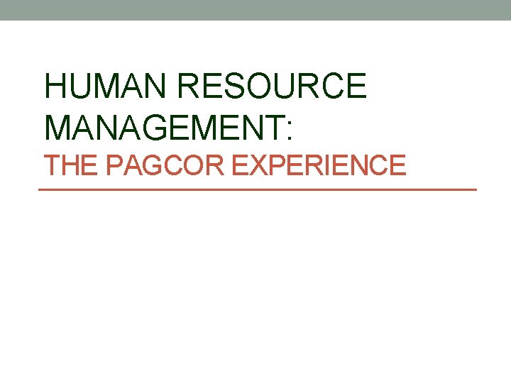 HUMAN RESOURCE MANAGEMENT: THE PAGCOR EXPERIENCE 
