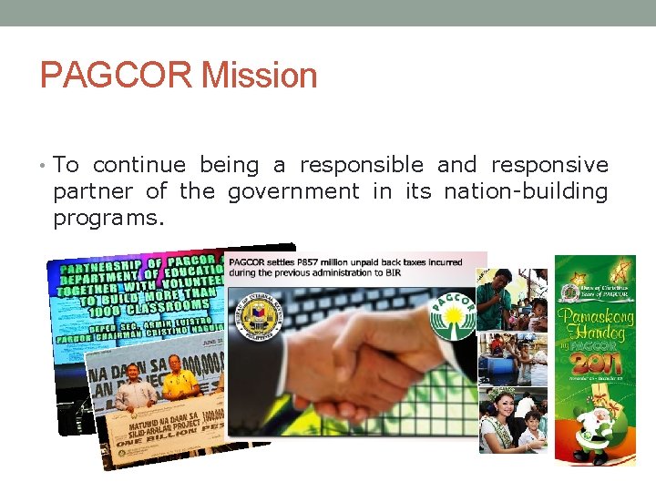 Our Mission PAGCOR Mission • To continue being a responsible and responsive partner of