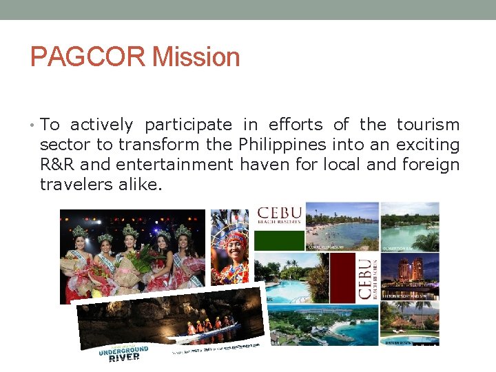 Our Mission PAGCOR Mission • To actively participate in efforts of the tourism sector