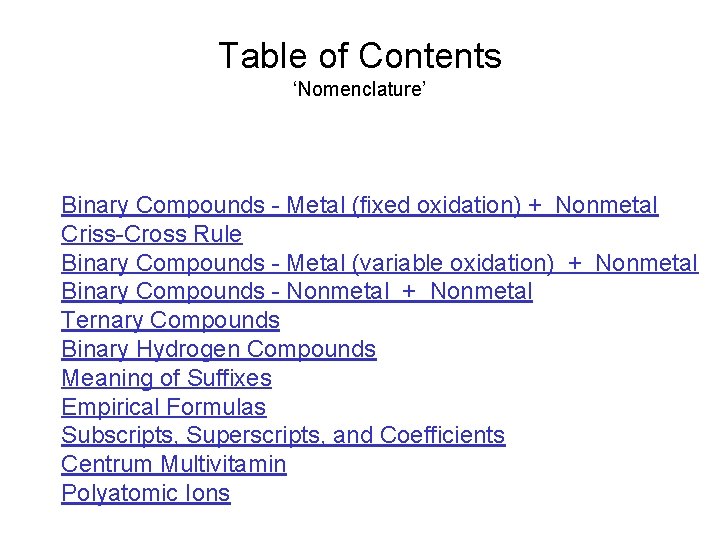 Table of Contents ‘Nomenclature’ Binary Compounds - Metal (fixed oxidation) + Nonmetal Criss-Cross Rule