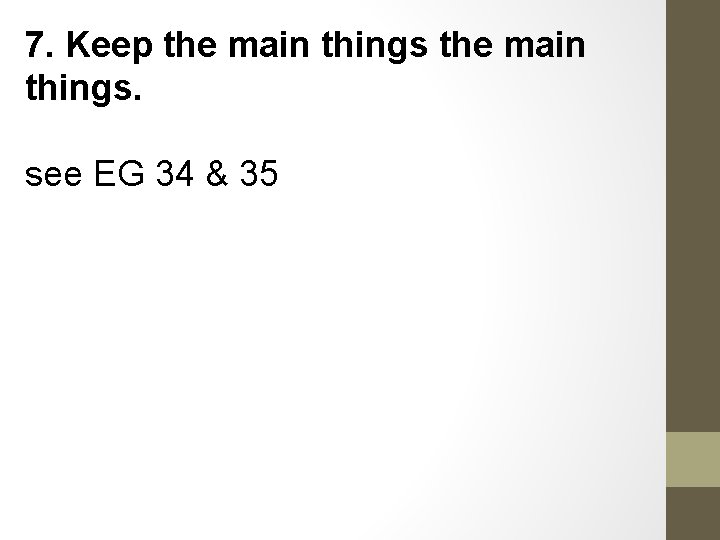 7. Keep the main things. see EG 34 & 35 