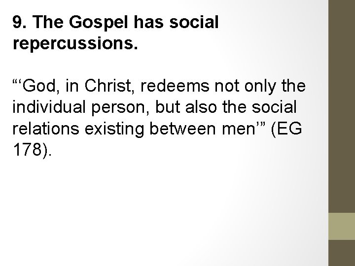 9. The Gospel has social repercussions. “‘God, in Christ, redeems not only the individual