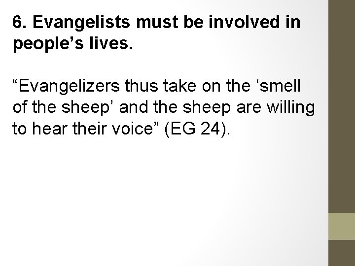 6. Evangelists must be involved in people’s lives. “Evangelizers thus take on the ‘smell