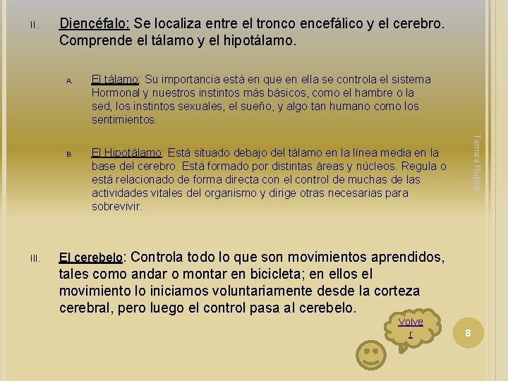 II. Diencéfalo: Se localiza entre el tronco encefálico y el cerebro. Comprende el tálamo II. Diencéfalo: Se localiza entre el tronco encefálico y el cerebro. Comprende el tálamo