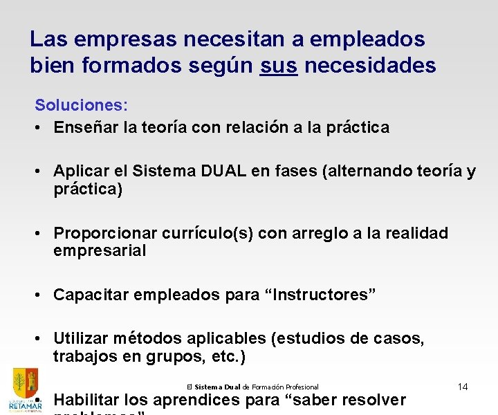 Las empresas necesitan a empleados bien formados según sus necesidades Soluciones: • Enseñar la Las empresas necesitan a empleados bien formados según sus necesidades Soluciones: • Enseñar la