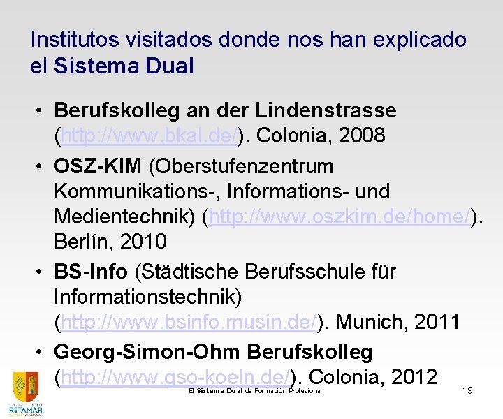 Institutos visitados donde nos han explicado el Sistema Dual • Berufskolleg an der Lindenstrasse Institutos visitados donde nos han explicado el Sistema Dual • Berufskolleg an der Lindenstrasse