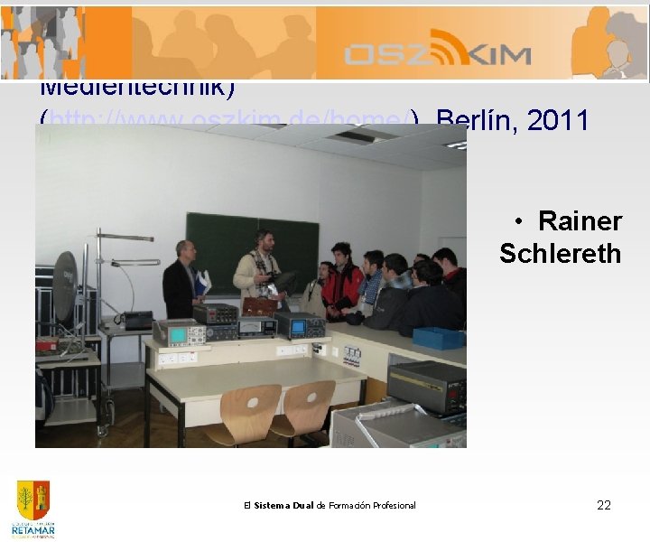 OSZ-KIM (Oberstufenzentrum Kommunikations-, Informations- und Medientechnik) (http: //www. oszkim. de/home/). Berlín, 2011 • Rainer OSZ-KIM (Oberstufenzentrum Kommunikations-, Informations- und Medientechnik) (http: //www. oszkim. de/home/). Berlín, 2011 • Rainer