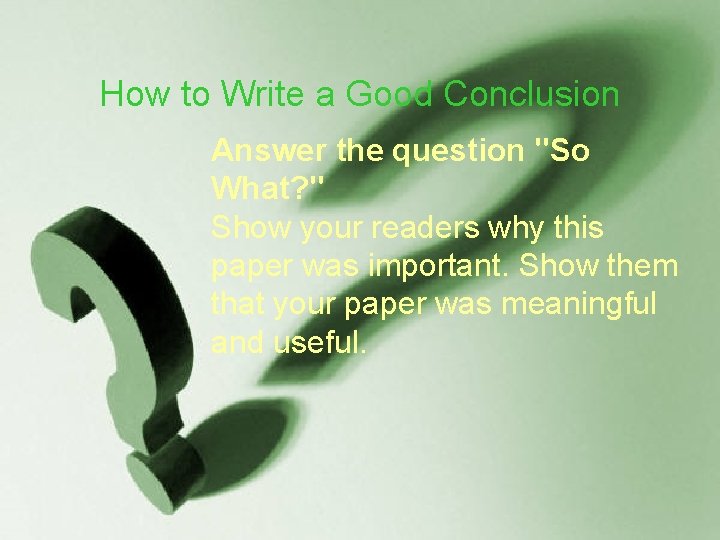 How to Write a Good Conclusion Create a