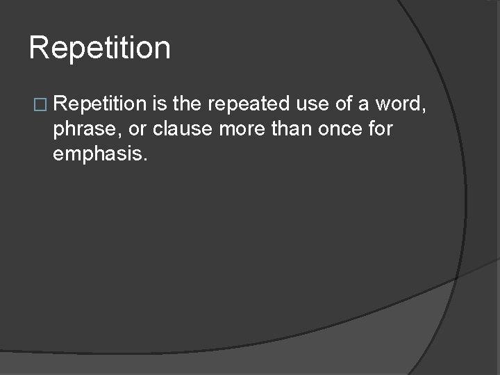 Repetition � Repetition is the repeated use of a word, phrase, or clause more